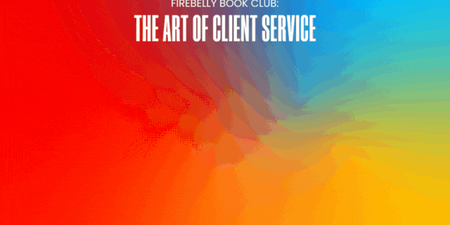 firebelly book club: the art of client service, firebelly marketing