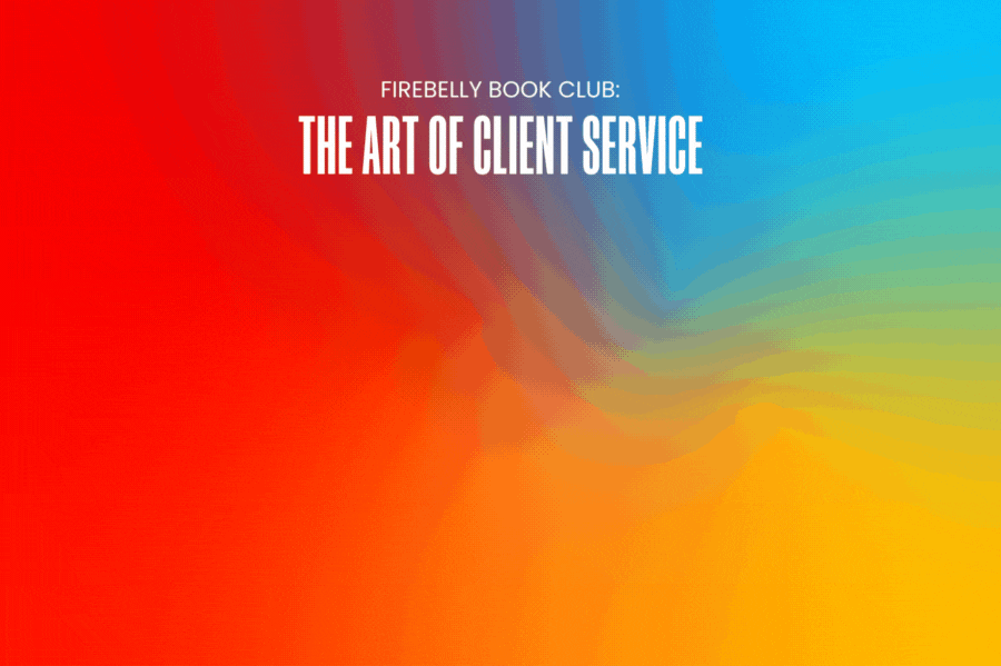 firebelly book club: the art of client service, firebelly marketing