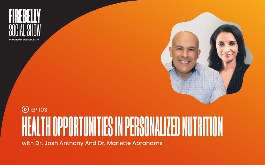 health opportunities in personalized nutrition with dr. josh anthony and dr. mariette abrahams, firebelly marketing