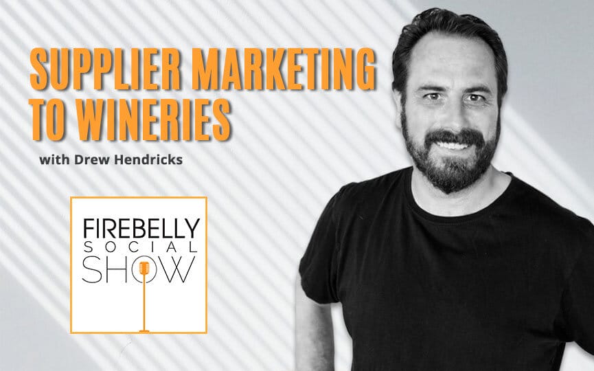 supplier marketing to wineries with drew hendricks, firebelly marketing