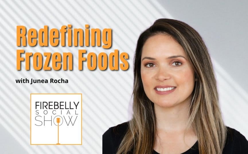 Firebelly Marketing, Redefining Frozen Foods With Junea Rocha redefining frozen foods with junea rocha, firebelly marketing