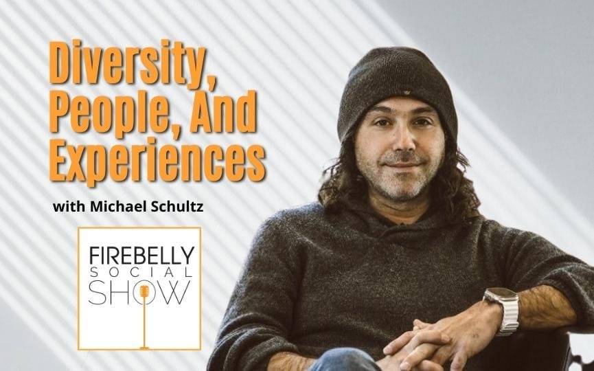 diversity, people, and experiences: the michael schultz interview, firebelly marketing