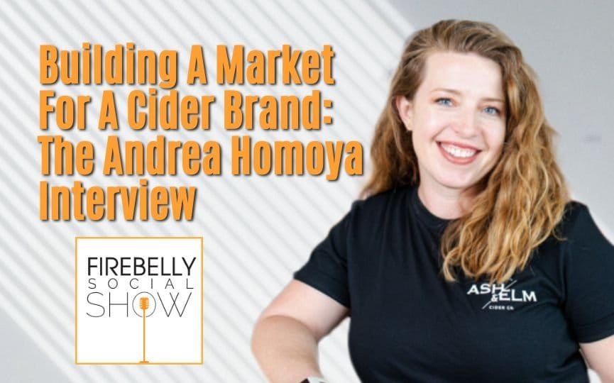 building a market for a cider brand: the andrea homoya interview, firebelly marketing