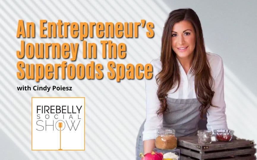 Firebelly Marketing, An Entrepreneur’s Journey In The Superfoods Space an entrepreneur’s journey in the superfoods space, firebelly marketing