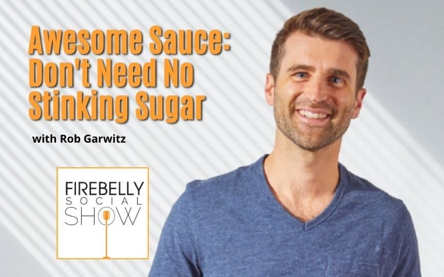 Firebelly Marketing, Awesome Sauce: Don'T Need No Stinking Sugar awesome sauce: don't need no stinking sugar, firebelly marketing