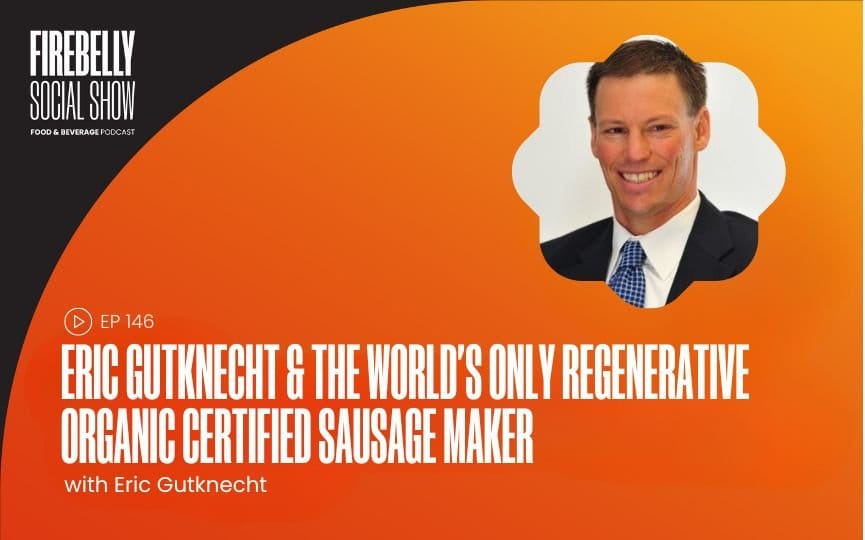 eric gutknecht & the world's only regenerative organic certified sausage maker, firebelly marketing