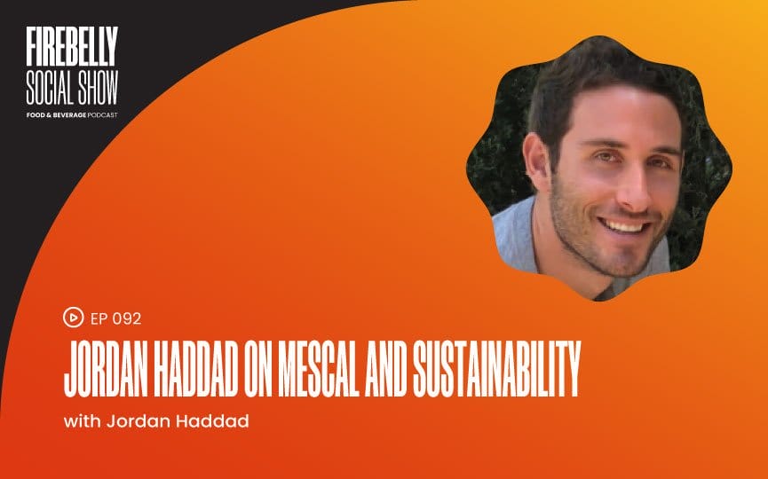 jordan haddad on mescal and sustainability, firebelly marketing