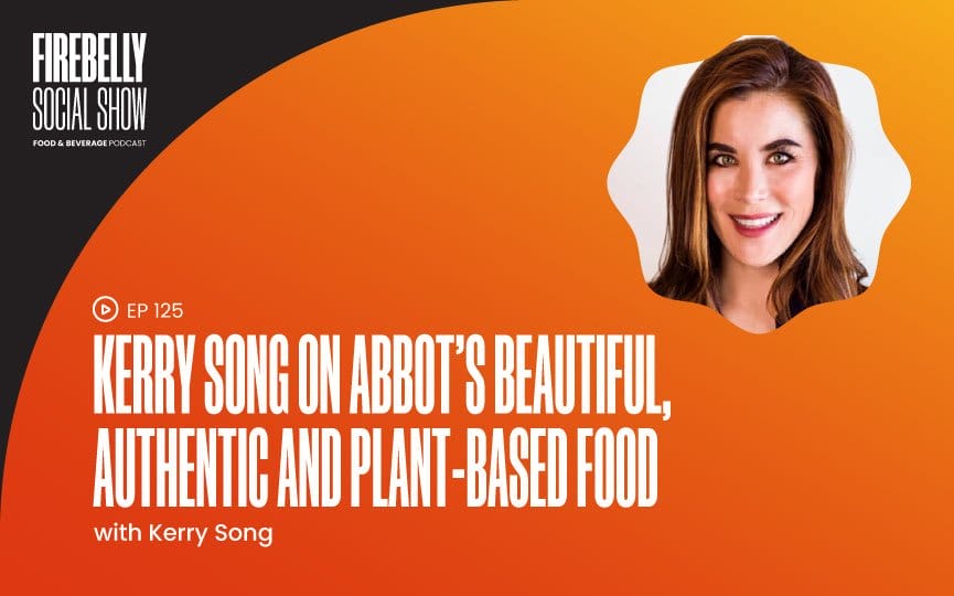Firebelly Marketing, Kerry Song On Abbot’s Beautiful, Authentic And Plant-Based Food kerry song on abbot’s beautiful, authentic and plant-based food, firebelly marketing