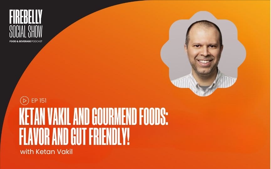 ketan vakil and gourmend foods: flavor and gut friendly!, firebelly marketing
