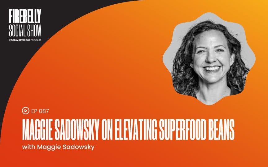 maggie sadowsky on elevating superfood beans, firebelly marketing