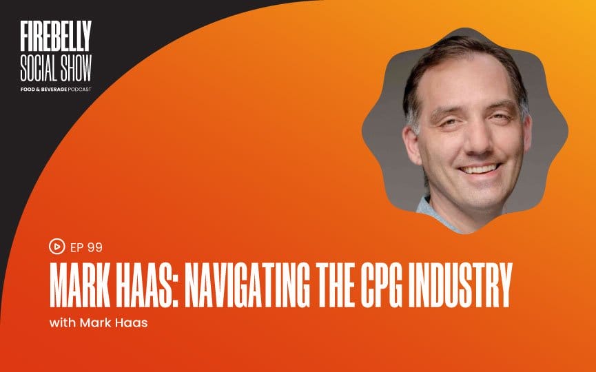 mark haas: navigating the cpg industry, firebelly marketing