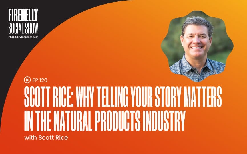 Firebelly Marketing, Scott Rice: Why Telling Your Story Matters In The Natural Products Industry scott rice: why telling your story matters in the natural products industry, firebelly marketing